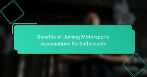 Benefits of Joining Motorsports Associations for Enthusiasts