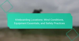 Kiteboarding Locations: Wind Conditions, Equipment Essentials, and Safety Practices