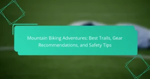 Mountain Biking Adventures: Best Trails, Gear Recommendations, and Safety Tips