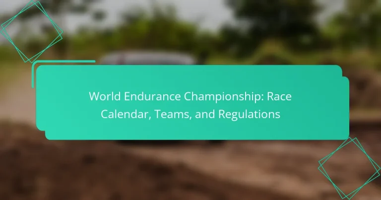 World Endurance Championship: Race Calendar, Teams, and Regulations