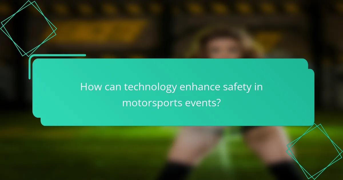 How can technology enhance safety in motorsports events?