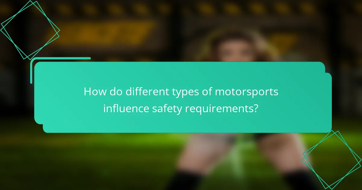How do different types of motorsports influence safety requirements?