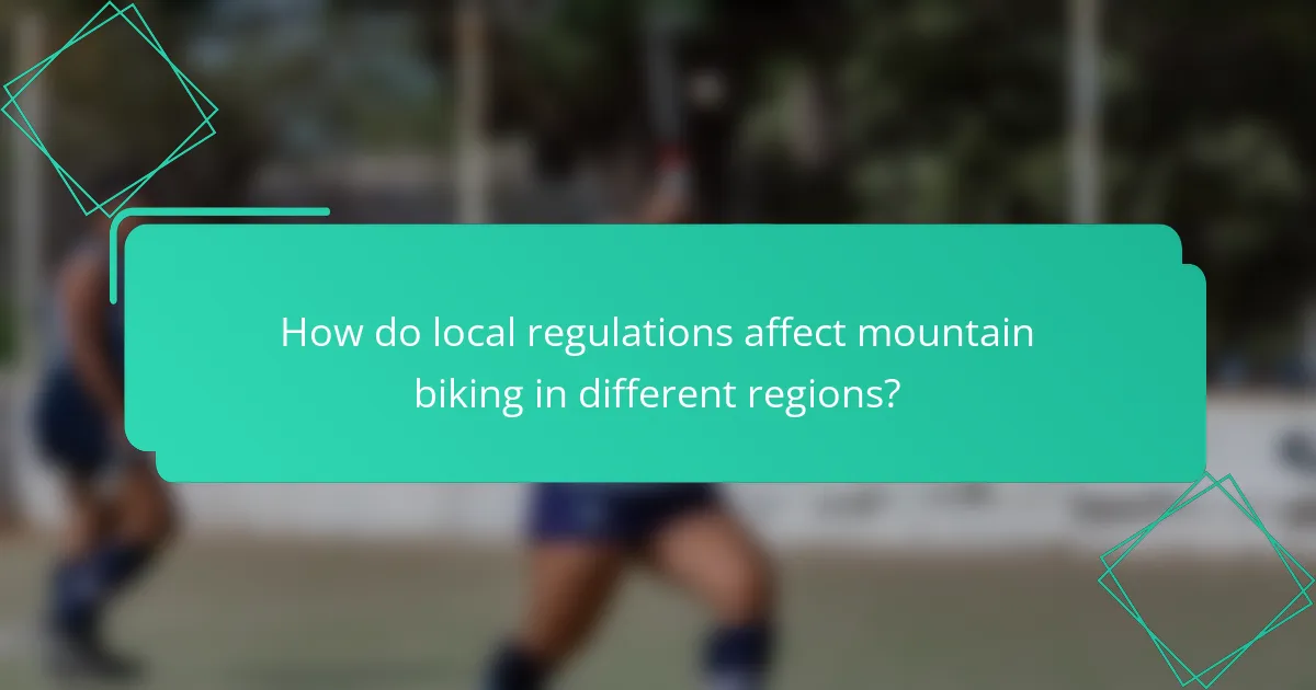 How do local regulations affect mountain biking in different regions?