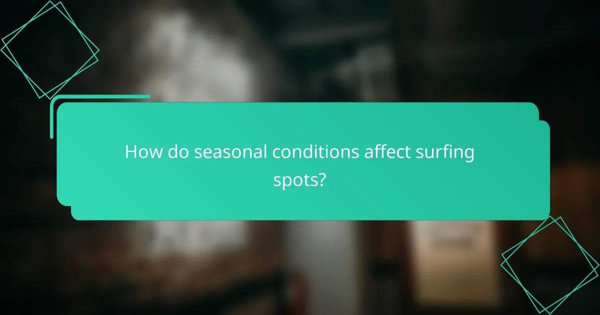 How do seasonal conditions affect surfing spots?