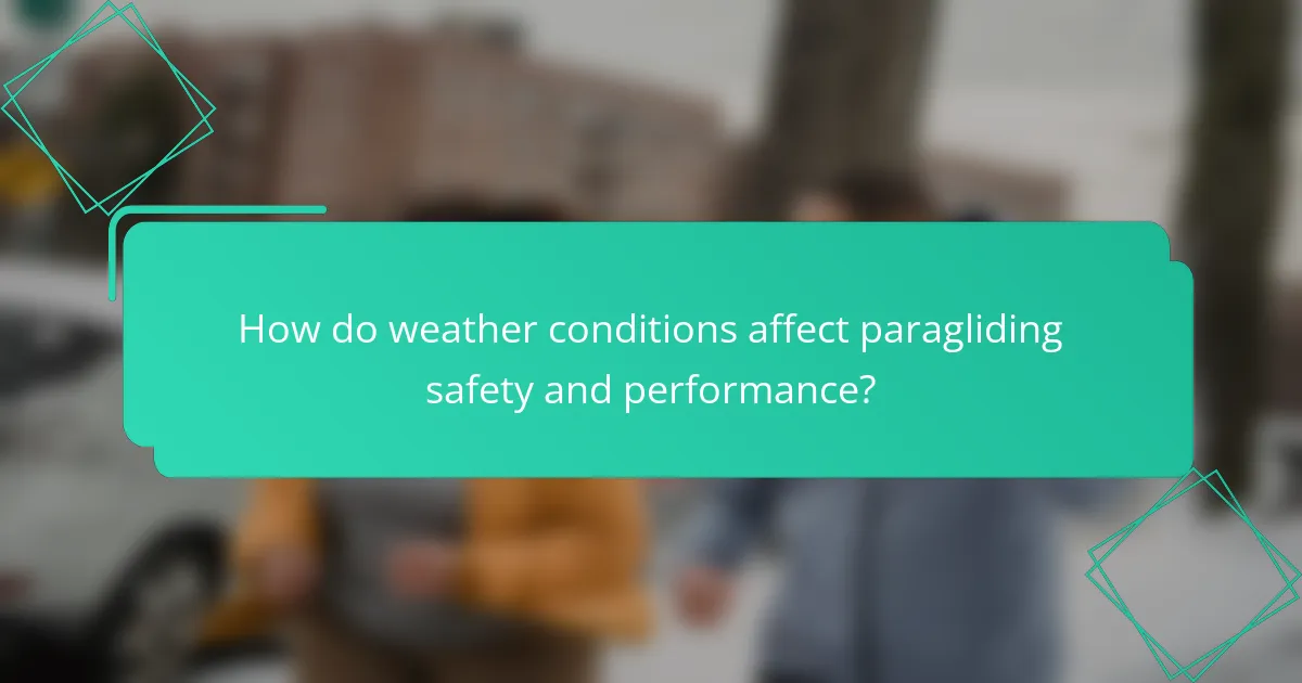 How do weather conditions affect paragliding safety and performance?