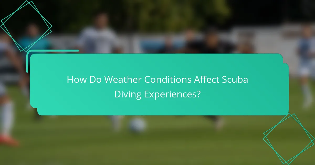 How Do Weather Conditions Affect Scuba Diving Experiences?