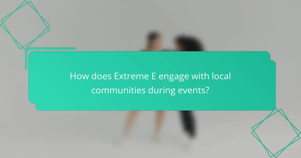 How does Extreme E engage with local communities during events?