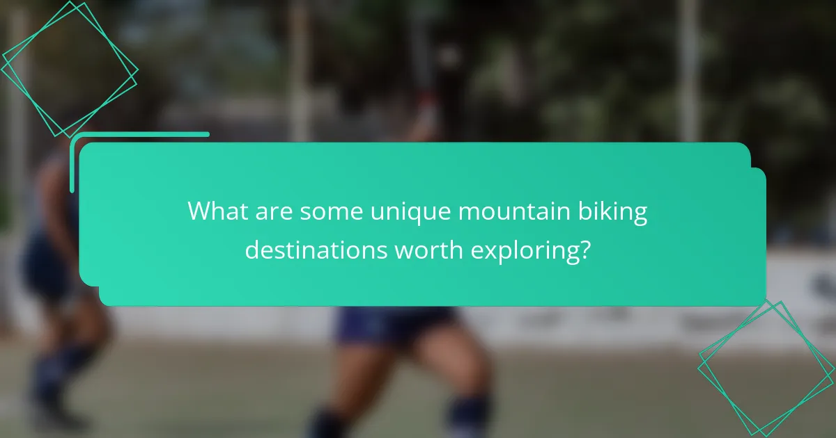 What are some unique mountain biking destinations worth exploring?