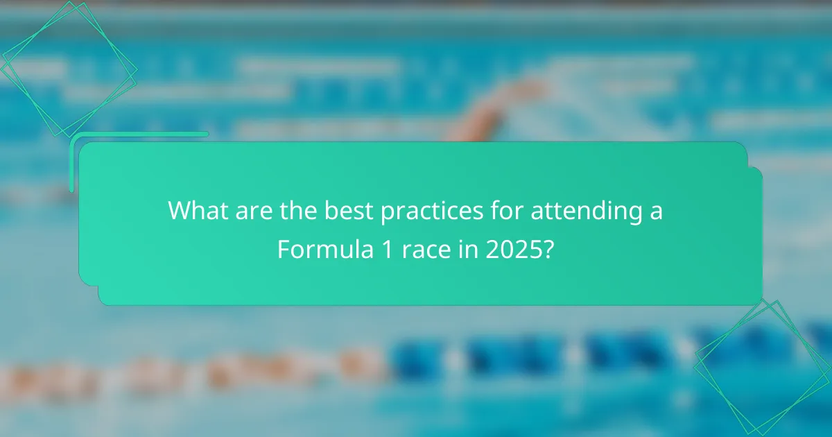 What are the best practices for attending a Formula 1 race in 2025?