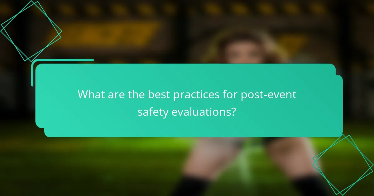 What are the best practices for post-event safety evaluations?