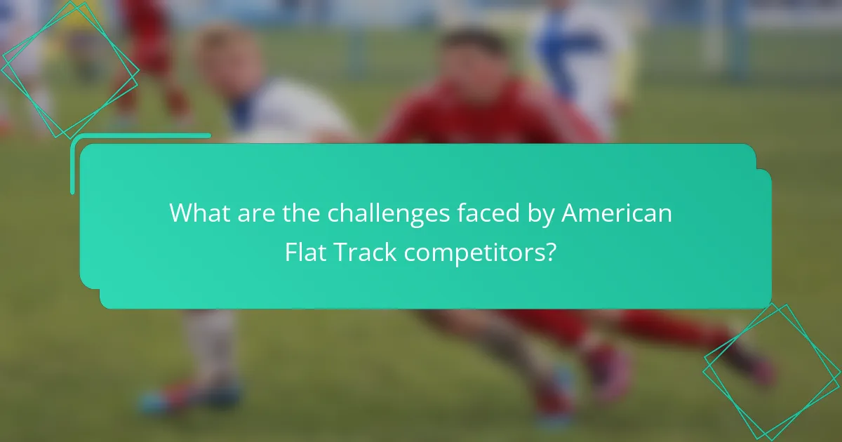 What are the challenges faced by American Flat Track competitors?