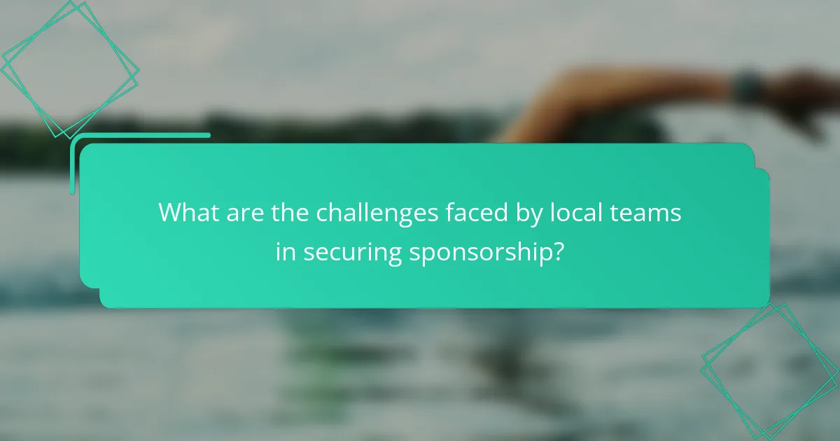 What are the challenges faced by local teams in securing sponsorship?