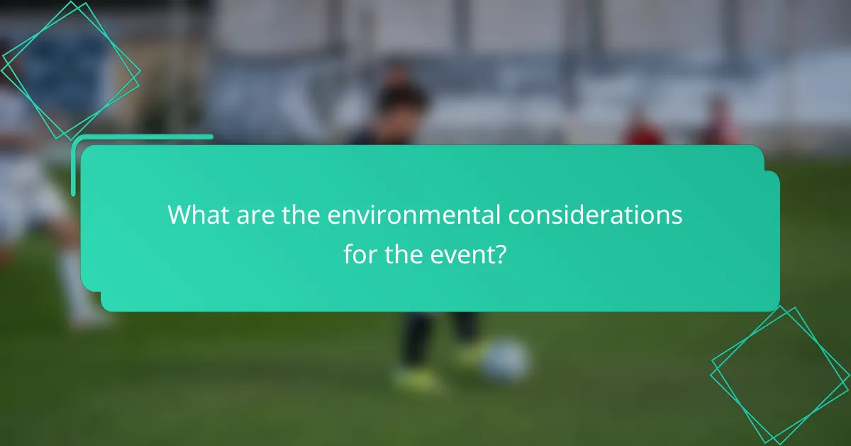 What are the environmental considerations for the event?