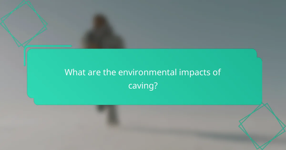 What are the environmental impacts of caving?