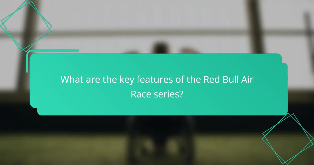 What are the key features of the Red Bull Air Race series?