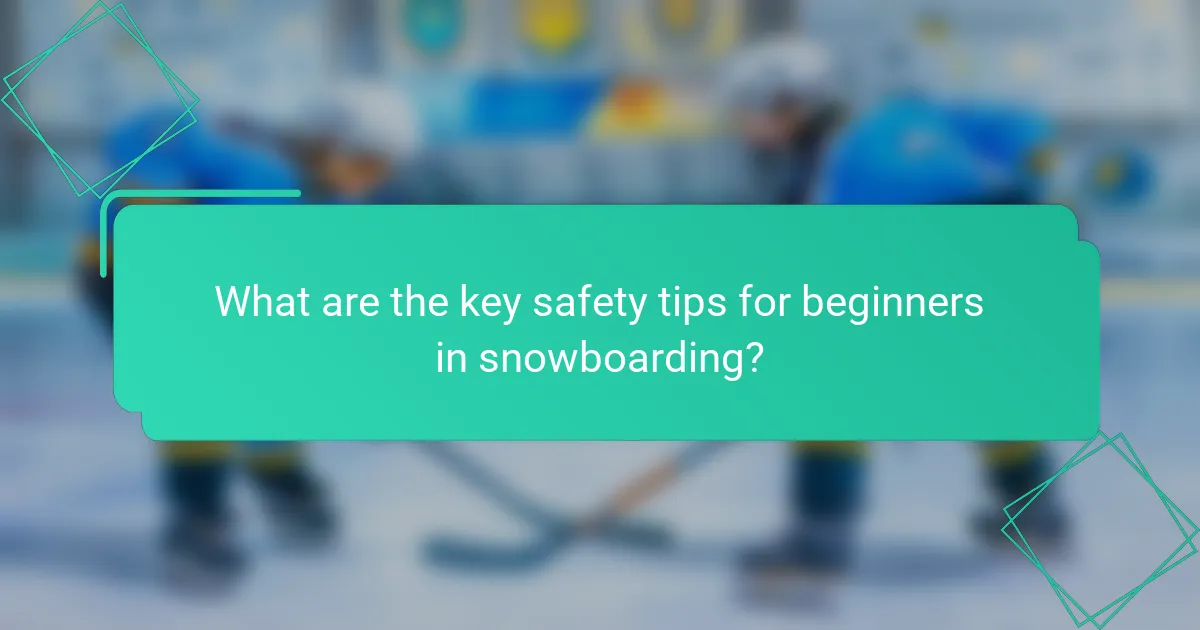 What are the key safety tips for beginners in snowboarding?