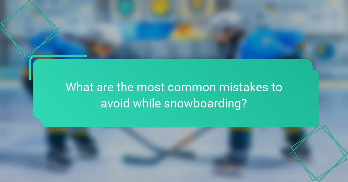 What are the most common mistakes to avoid while snowboarding?
