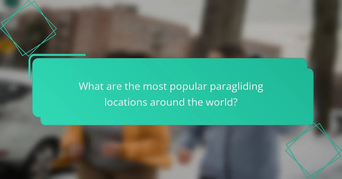 What are the most popular paragliding locations around the world?