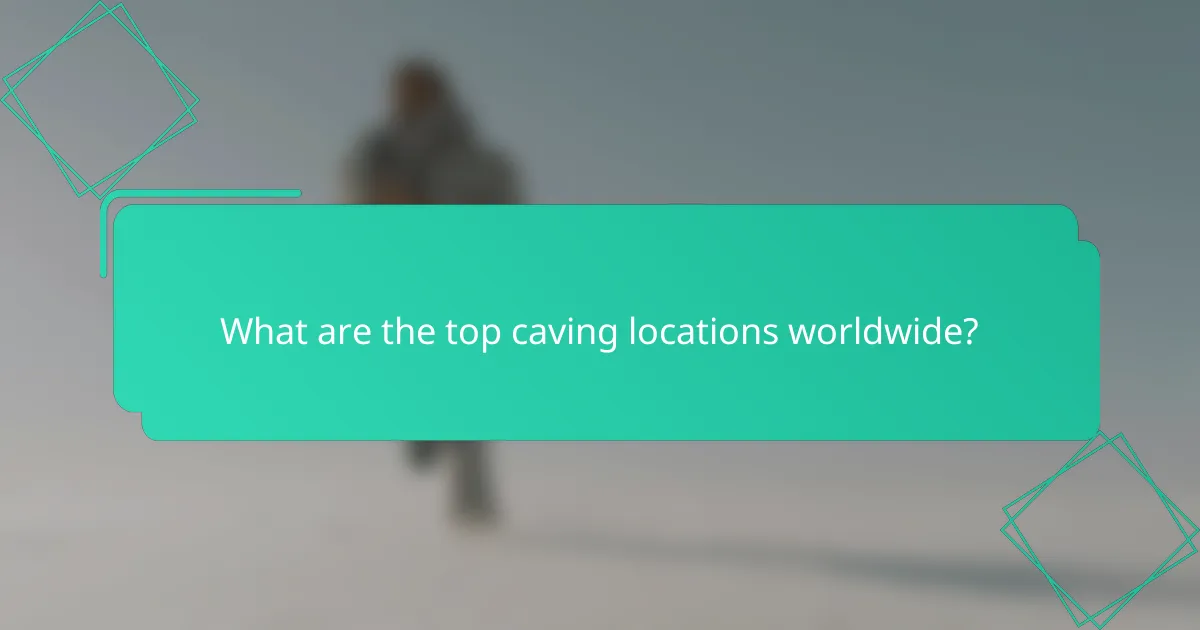 What are the top caving locations worldwide?