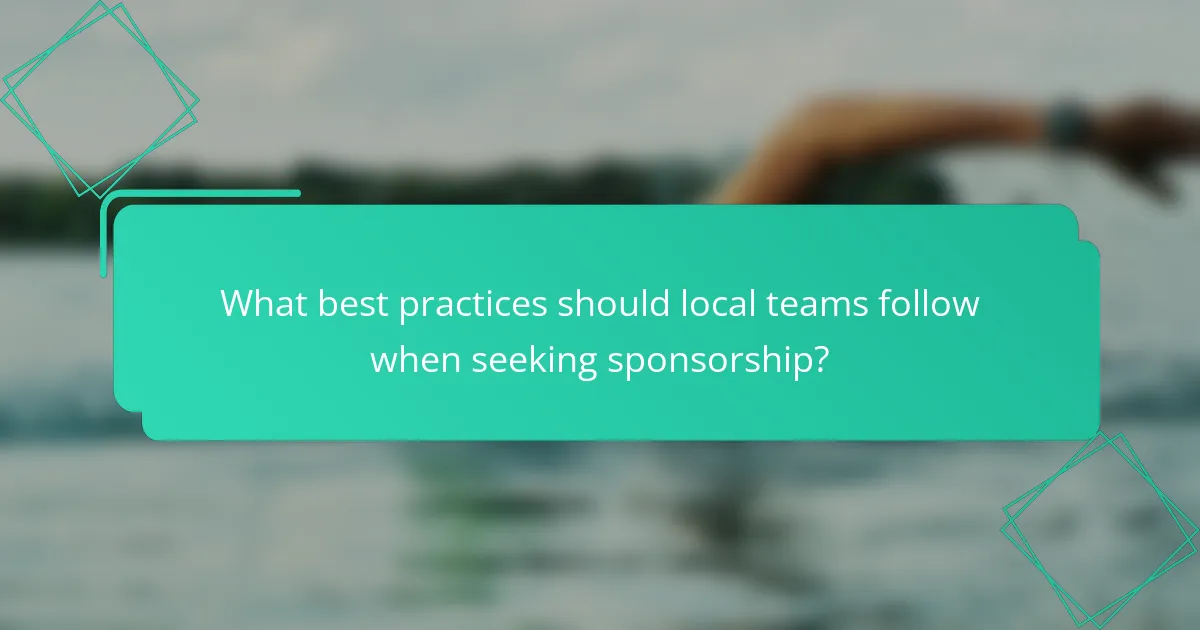 What best practices should local teams follow when seeking sponsorship?
