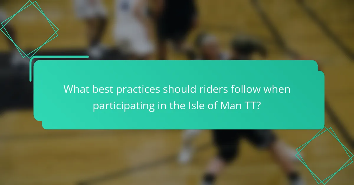 What best practices should riders follow when participating in the Isle of Man TT?