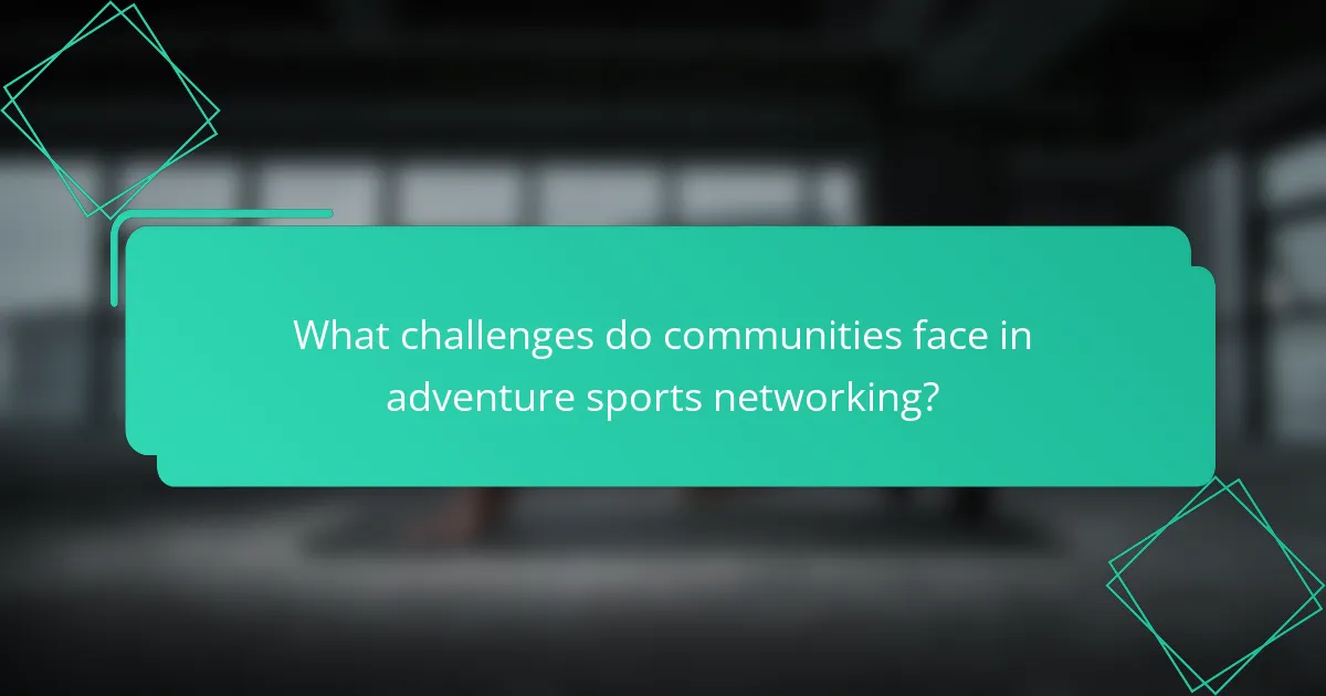 What challenges do communities face in adventure sports networking?