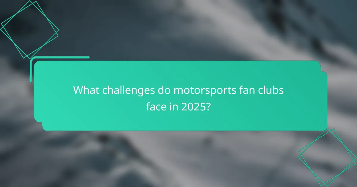 What challenges do motorsports fan clubs face in 2025?