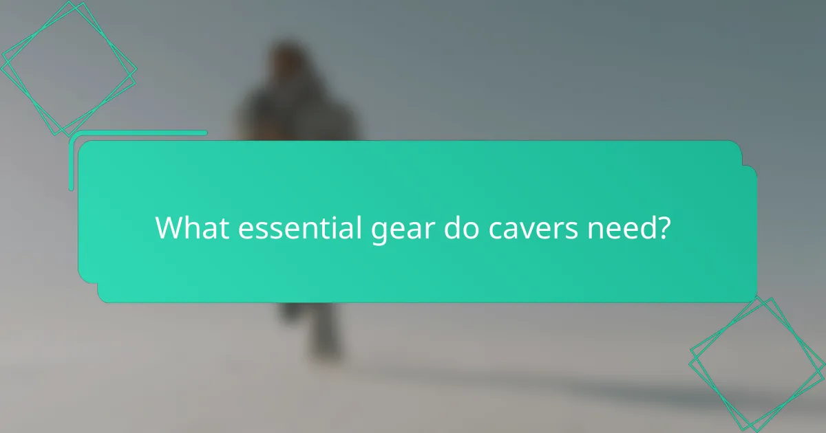 What essential gear do cavers need?