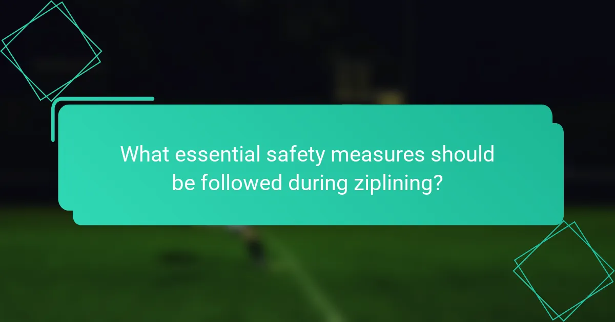 What essential safety measures should be followed during ziplining?