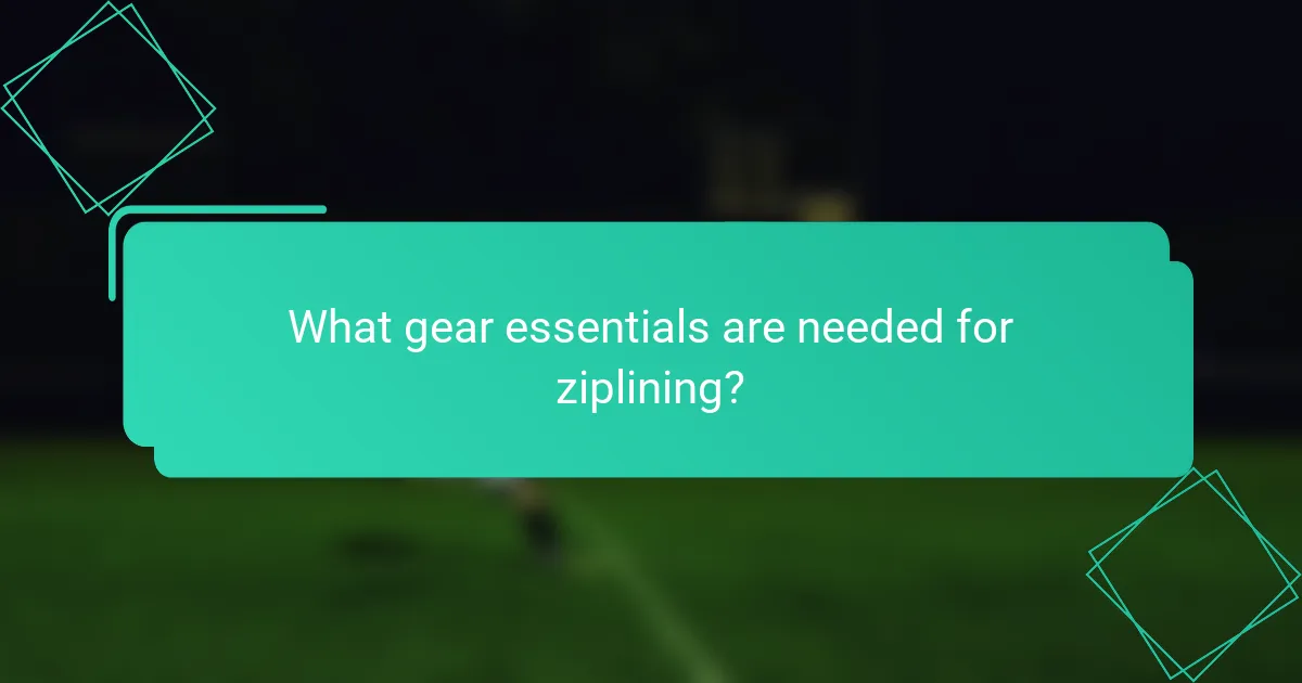 What gear essentials are needed for ziplining?