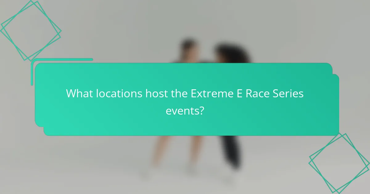 What locations host the Extreme E Race Series events?