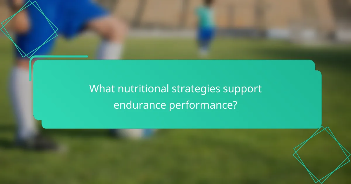 What nutritional strategies support endurance performance?
