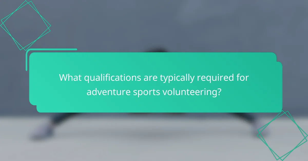 What qualifications are typically required for adventure sports volunteering?