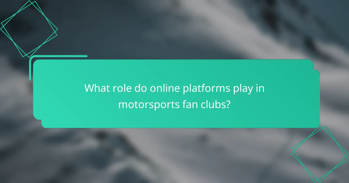 What role do online platforms play in motorsports fan clubs?