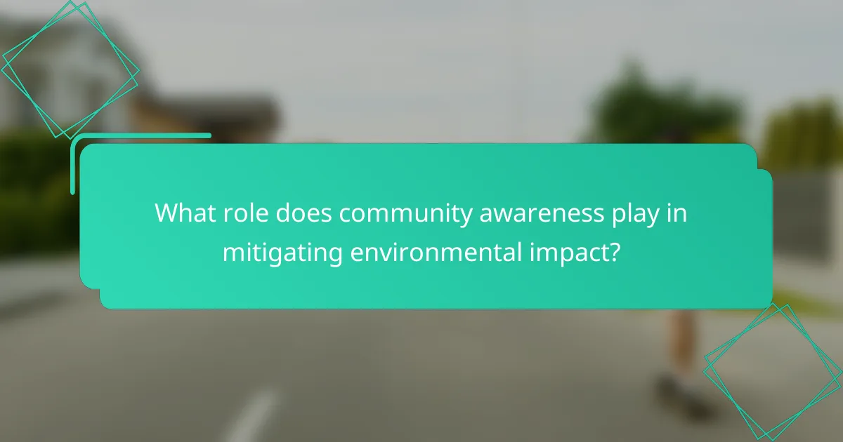 What role does community awareness play in mitigating environmental impact?