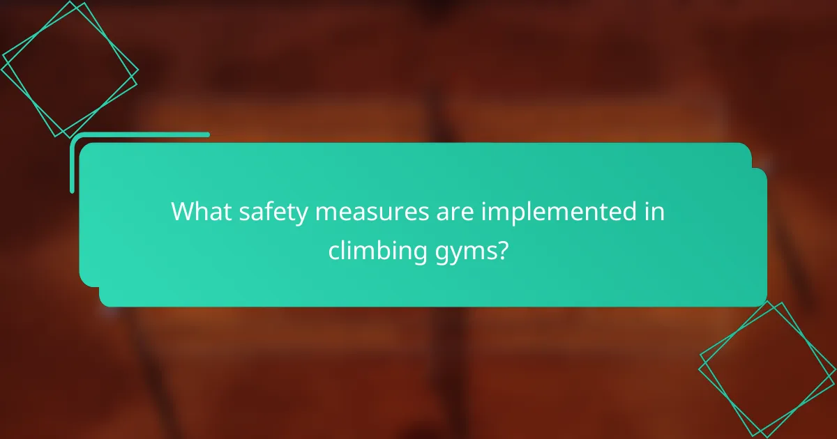 What safety measures are implemented in climbing gyms?