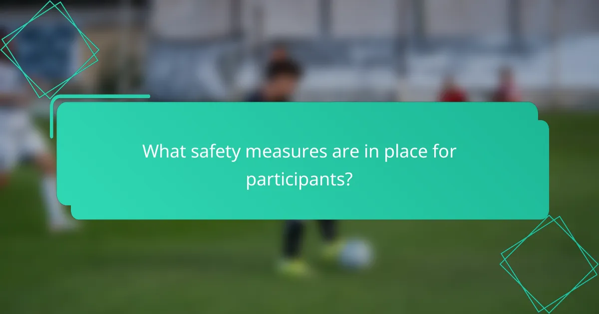 What safety measures are in place for participants?