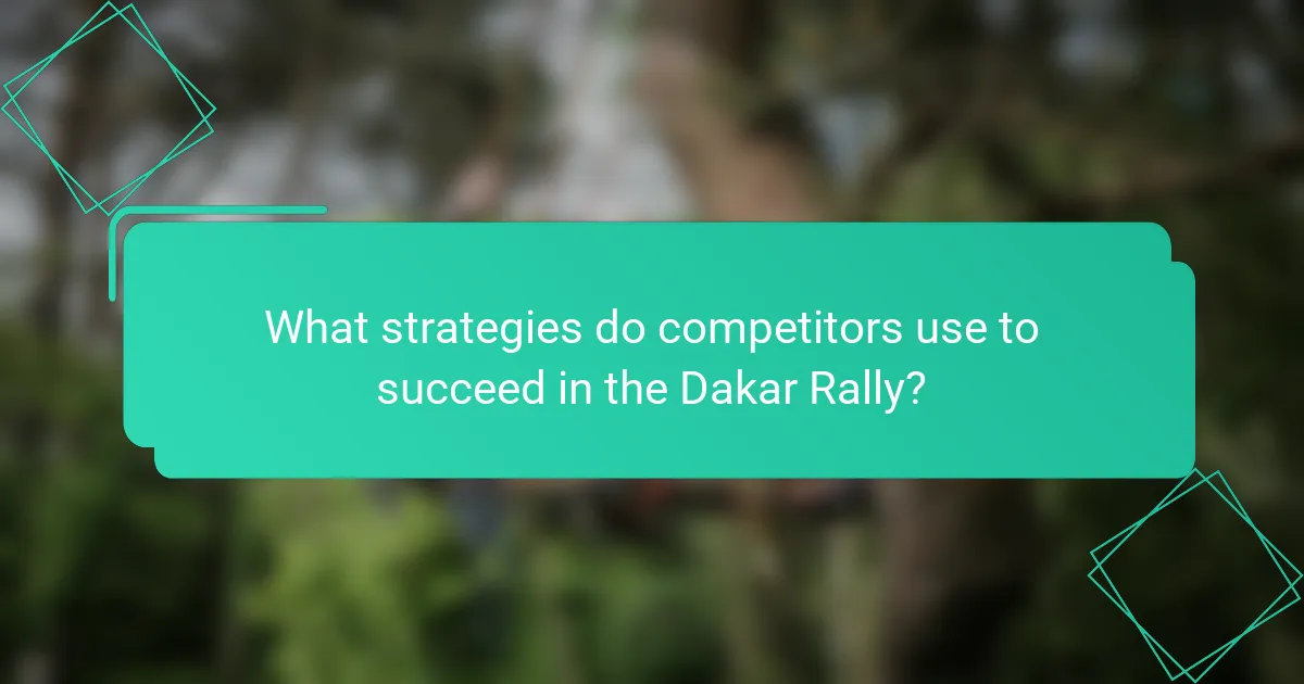 What strategies do competitors use to succeed in the Dakar Rally?