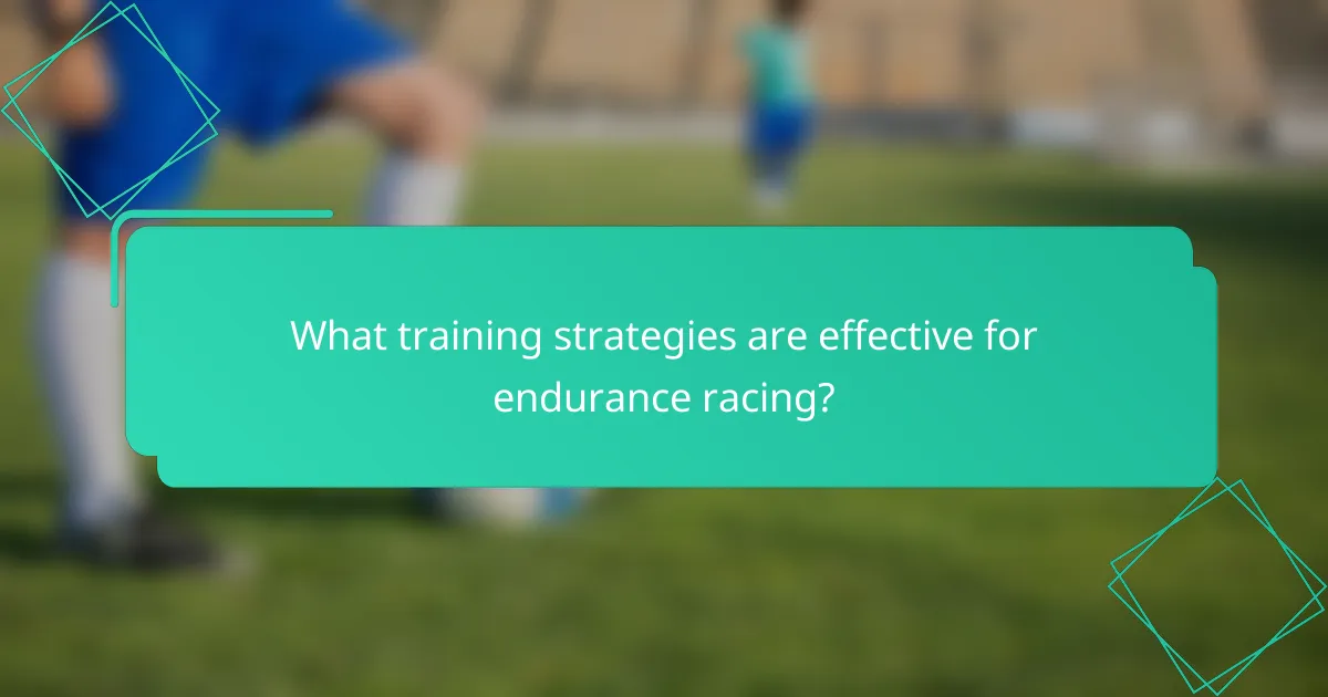 What training strategies are effective for endurance racing?