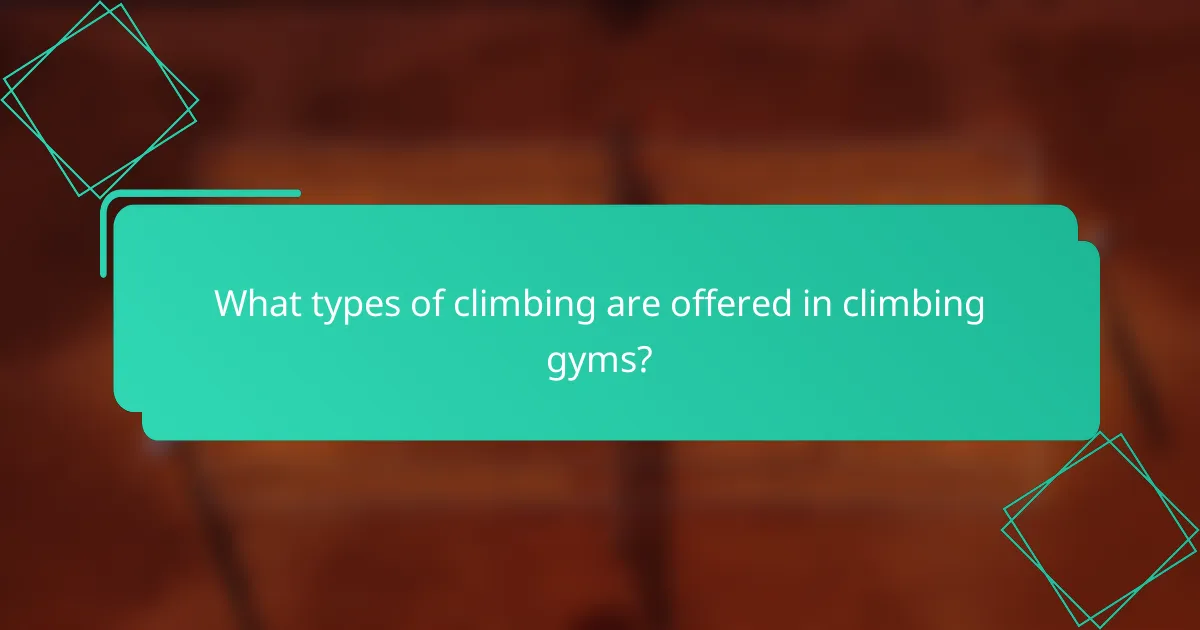 What types of climbing are offered in climbing gyms?