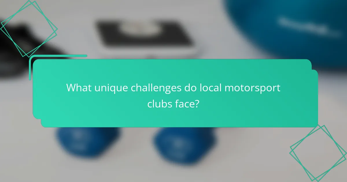 What unique challenges do local motorsport clubs face?