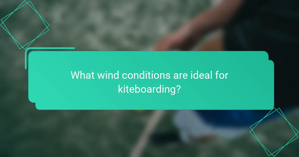 What wind conditions are ideal for kiteboarding?
