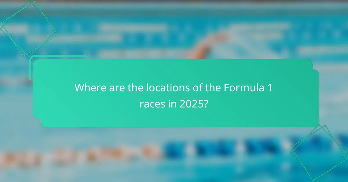 Where are the locations of the Formula 1 races in 2025?