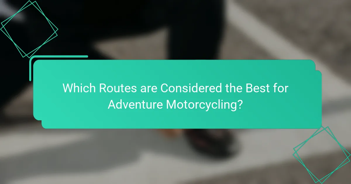 Which Routes are Considered the Best for Adventure Motorcycling?