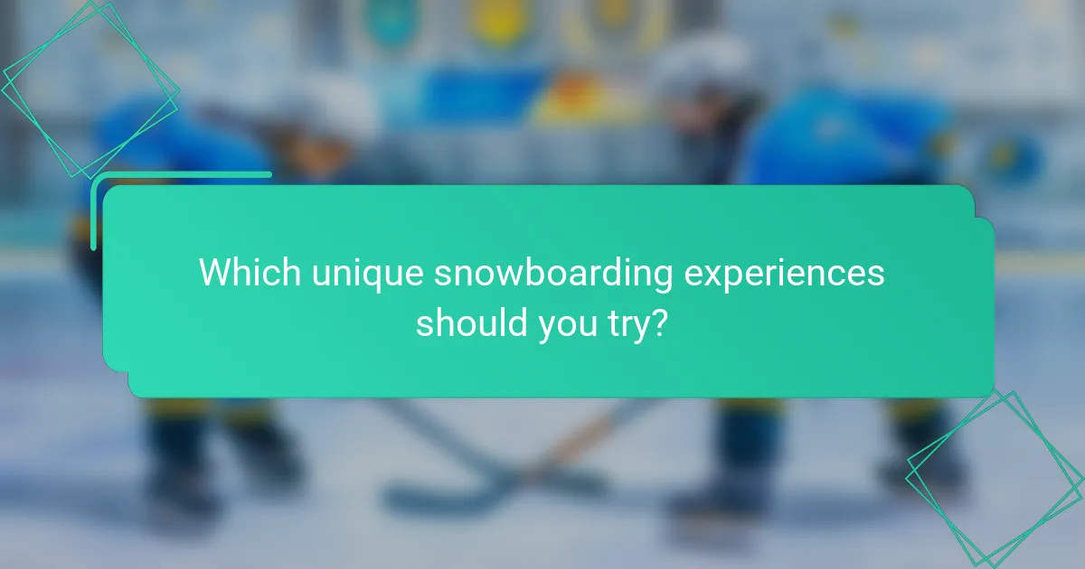 Which unique snowboarding experiences should you try?